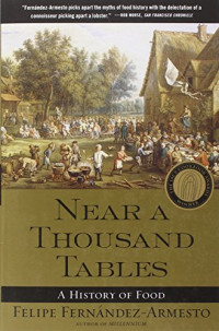 Felipe Fernandez-Armesto — Near a Thousand Tables: A History of Food