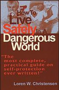 Loren W. Christensen — How to Live Safely in a Dangerous World