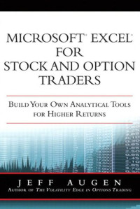 Jeff Augen — Microsoft Excel for Stock and Option Traders: Build Your Own Analytical Tools for Higher Returns