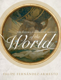 Felipe Fernández-Armesto — The Oxford Illustrated History of the World