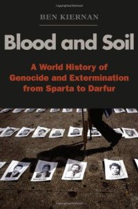 Ben Kieman — Blood and soil - A world history of genocide and extermination from Sparta to Darfur