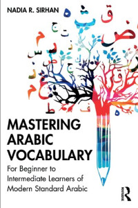 Nadia R. Sirhan — Mastering Arabic Vocabulary: For Beginner to Intermediate Learners of Modern Standard Arabic