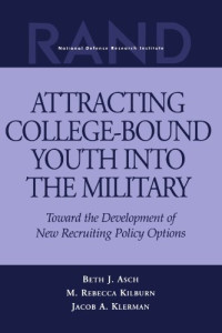 Beth J. Asch — Attracting College-Bound Youth into the Military - Toward the Development of New Recruiting Policy Options