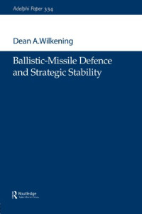 Dean A. Wilkening — Ballistic-Missile Defence and Strategic Stability (Adelphi series)