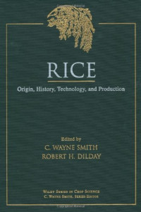 C. Wayne Smith, Robert H. Dilday — Rice - Origin, History, Technology, and Production (Wiley Series in Crop Science)