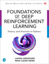 Laura Graesser; Wah Loon Keng — Foundations of Deep Reinforcement Learning: Theory and Practice in Python