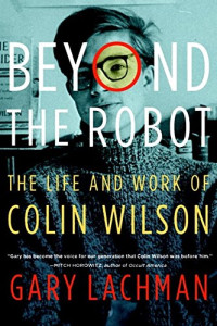 Gary Lachman — Beyond the Robot: The Life and Work of Colin Wilson