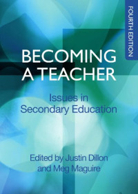 Justin Dillon, Meg Maguire — Becoming a Teacher: Issues in Secondary Teaching