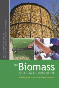 Frank Rosillo-Calle, Peter de Groot, Sarah L. Hemstock, Jeremy Woods — The Biomass Assessment Handbook: Bioenergy for a Sustainable Environment
