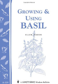 Ellen Ogden — Growing & Using Basil: Storey's Country Wisdom Bulletin A-119