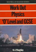 H. J. P. Keighley (auth.) — Work Out Physics ‘O’ Level and GCSE