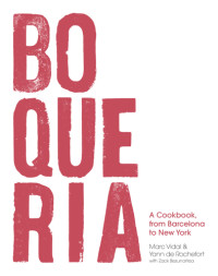 Yann de Rochefort, Zack Bezunartea, Marc Vidal — Boqueria: A Cookbook, from Barcelona to New York