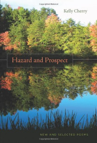 Kelly Cherry — Hazard and Prospect: New and Selected Poems