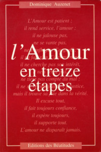 Dominique Auzenet — L'amour en treize étapes : pour une conversion de nos attitudes par la méditation de la parole de Dieu