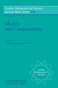 S. Barry Cooper, John K. Truss — Models and Computability: Invited Papers from Logic Colloquium '97 - European Meeting of the Association for Symbolic Logic, Leeds, July 1997