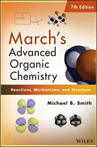 Michael B. Smith — March’s Advanced Organic Chemistry: Reactions, Mechanisms, and Structure