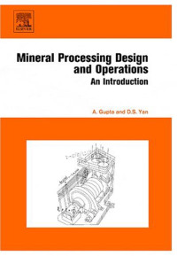 Ashok Gupta, Denis Yan, — Mineral Processing Design and Operation: An Introduction