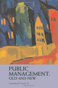 Laurence E. Lynn Jr. — Public Management: Old and New