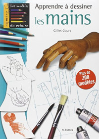 Cours, Gilles — Apprendre à dessiner les mains