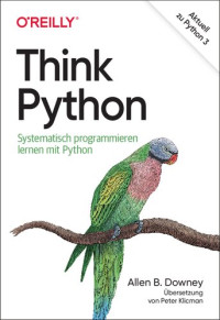 Allen B. Downey — Think Python: Systematisch programmieren lernen mit Python