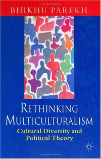 Bhikhu Parekh — Rethinking Multiculturalism: Cultural Diversity and Political Theory