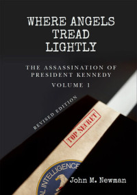 Newman, John — Where Angels Tread Lightly: The Assassination of President Kennedy Volume 1