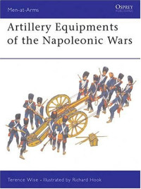 Terence Wise, Richard Hook — Artillery Equipments of the Napoleonic Wars