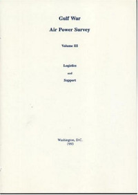 Eliot Cohen, Gulf War Air Power Survey Review Committee (U.S.) — Gulf War Air Power Survey, Volume 3: Logistics and Support