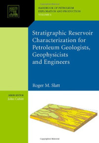 Roger M. Slatt — Stratigraphic reservoir characterization for petroleum geologists, geophysicists, and engineers, Volume 6