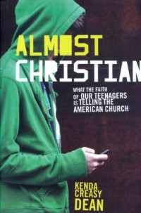 Kenda Creasy Dean — Almost Christian: What the Faith of Our Teenagers is Telling the American Church