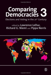 Lawrence LeDuc, Richard G. Niemi, Pippa Norris — Comparing Democracies 3: Elections and Voting in the 21st Century