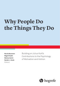 Baumann, Nicola; Kazén, Miguel; Koole, Sander L.; Quirin, Markus — Why People Do the Things They Do : Building on Julius Kuhl’s Contribution to Motivation and Volition Psychology.