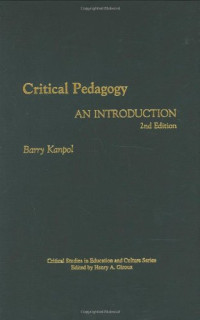 Barry Kanpol — Critical Pedagogy - An Introduction, 2nd Edition (Critical Studies in Education and Culture Series)