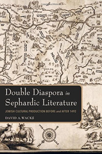 David A. Wacks — Double Diaspora in Sephardic Literature: Jewish Cultural Production Before and After 1492