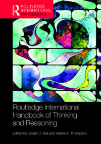 Linden J. Ball, Valerie A. Thompson (eds.) — The Routledge international handbook of thinking and reasoning