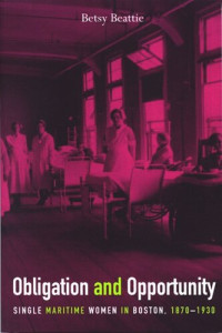Betsy Beattie — Obligation and Opportunity: Single Maritime Women in Boston, 1870-1930