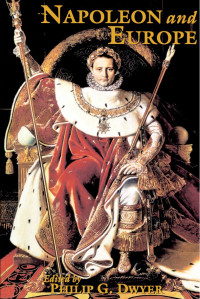 Philip Dwyer — Napoleon and Europe