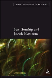 Moshe Idel — Ben: Sonship and Jewish Mysticism (Robert & Arlene Kogod Library Judaic Studies)
