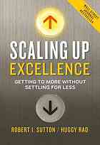 Sutton, Robert I.; Rao, Hayagreeva — Scaling up excellence : getting to more without settling for less