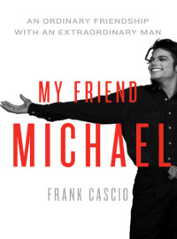 Frank Cascio — My Friend Michael: An Ordinary Friendship with an Extraordinary Man