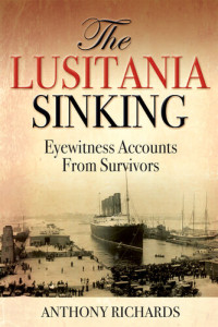 Anthony Richards — The Lusitania Sinking: Eyewitness Accounts from Survivors