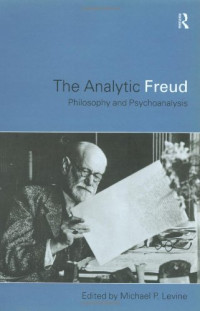 Michael P. Levine — The Analytic Freud - Philosophy and Psychoanalysis