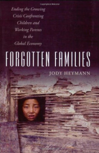 Jody Heymann — Forgotten Families - Ending the Growing Crisis Confronting Children and Working Parents in the Global Economy