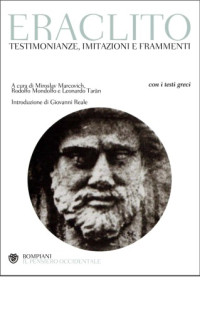 Eraclito, Miroslav Marcovich (editor), Rodolfo Mondolfo (editor), Leonardo Tarán (editor) — Testimonianze, imitazioni e frammenti. Testo greco a fronte