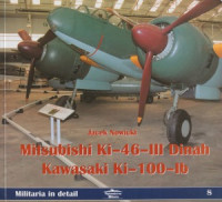 Jacek Nowicki — Mitsubishi Ki-46-III Dinah Kawasaki Ki-100-Ib (Militaria in detail 8)