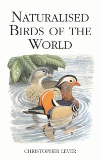 Christopher Lever — Naturalised Birds of the World (Poyser Monographs)