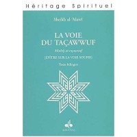 Ahmad al Alawî, Ahmad Ibn-Mustaphâ al-'Alawi, D. Tournepiche — La voie du taçawwuf (Minhāj al-taçawwuf) épître sur la voie Soufie (Héritage spirituel)