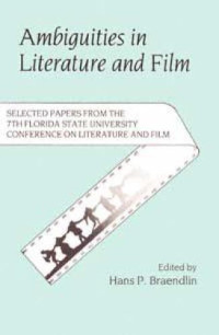 Florida State University Conference on Literature and Film (7th : 1982), Hans P. Braendlin — Ambiguities in Literature and Film: Selected Papers from the Seventh Annual Florida State University Conference on Literature and Film (Florida State University ... on Literature and Film Selected Papers)