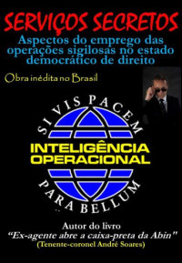 Andre Soares — Serviços Secretos - Aspectos do emprego das operações sigilosas