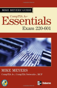 Michael Meyers — Mike Meyers' A+ Guide: Essentials (Exam 220-601) (Mike Meyers a+ Guide)